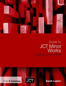 Guide to JCT Minor Works Building Contract 2016 by Sarah Lupton, 9781859466384