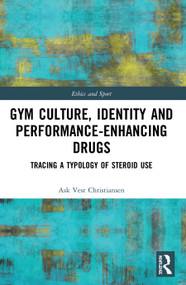 Gym Culture, Identity and Performance-Enhancing Drugs (Tracing a Typology of Steroid Use) - 9780367497644 by Ask Vest Christiansen, 9780367497644
