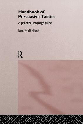 A Handbook of Persuasive Tactics (A Practical Language Guide) by Joan Mulholland, 9781138868274
