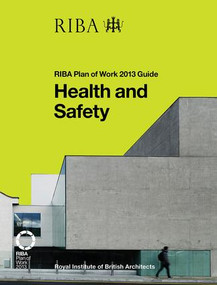 Health and Safety (RIBA Plan of Work 2013 Guide) by Peter Caplehorn, 9781859465882