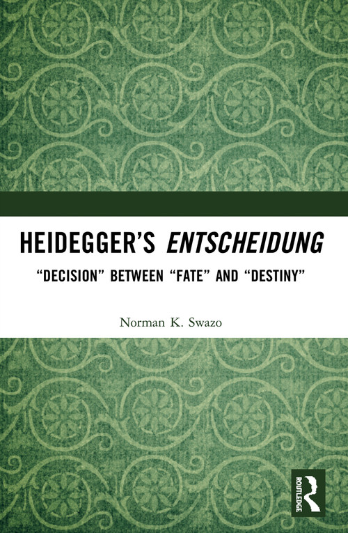 Heidegger's Entscheidung (“Decision” Between “Fate” and “Destiny”) - 9780367494971 by Norman K. Swazo, 9780367494971