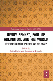 Henry Bennet, Earl of Arlington, and his World (Restoration Court, Politics and Diplomacy) - 9780367515942 by Robin Eagles, Coleman A. Dennehy, 9780367515942