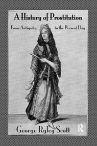 A History of Prostitution (From Antiquity to the Present Day) - 9781138971806 by George Ryley Scott, 9781138971806