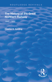 The History of The Great Northern Railway (1845 - 1902) - 9781138602236 by Charles H. Grinling, 9781138602236