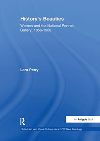 History's Beauties (Women and the National Portrait Gallery, 1856-1900) - 9781138264168 by Lara Perry, 9781138264168