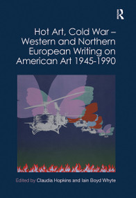 Hot Art, Cold War - Western and Northern European Writing on American Art 1945-1990 by Claudia Hopkins, Iain Boyd Whyte, 9781032012247