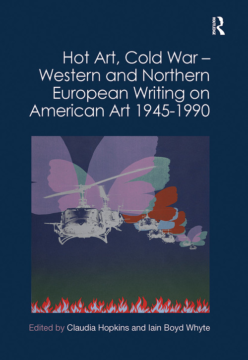 Hot Art, Cold War - Western and Northern European Writing on American Art 1945-1990 by Claudia Hopkins, Iain Boyd Whyte, 9781032012247