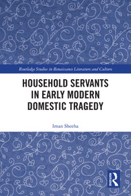 Household Servants in Early Modern Domestic Tragedy - 9780367503772 by Iman Sheeha, 9780367503772