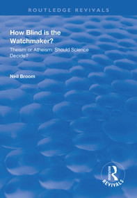 How Blind is the Watchmaker? (Theism or Atheism: Should Science Decide?) - 9781138320369 by Neil Broom, 9781138320369