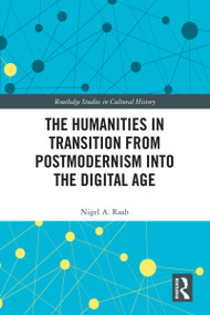 The Humanities in Transition from Postmodernism into the Digital Age - 9780367520397 by Nigel A. Raab, 9780367520397