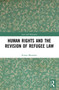 Human Rights and The Revision of Refugee Law - 9780367541613 by Romit Bhandari, 9780367541613