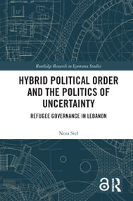 Hybrid Political Order and the Politics of Uncertainty (Refugee Governance in Lebanon) - 9780367518615 by Nora Stel, 9780367518615