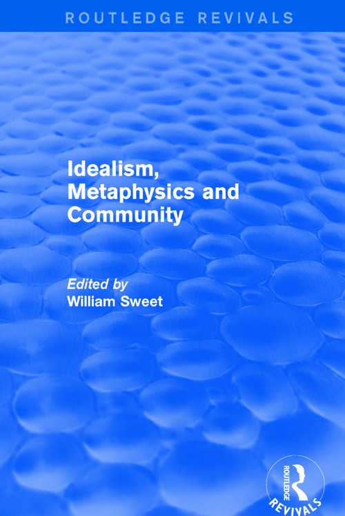 Idealism, Metaphysics and Community - 9781138733664 by William Sweet, 9781138733664