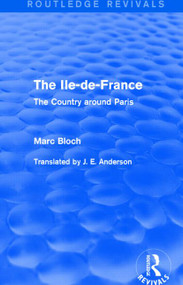 The Ile-de-France (Routledge Revivals) (The Country around Paris) - 9781138855946 by Marc Bloch, J. Anderson, 9781138855946