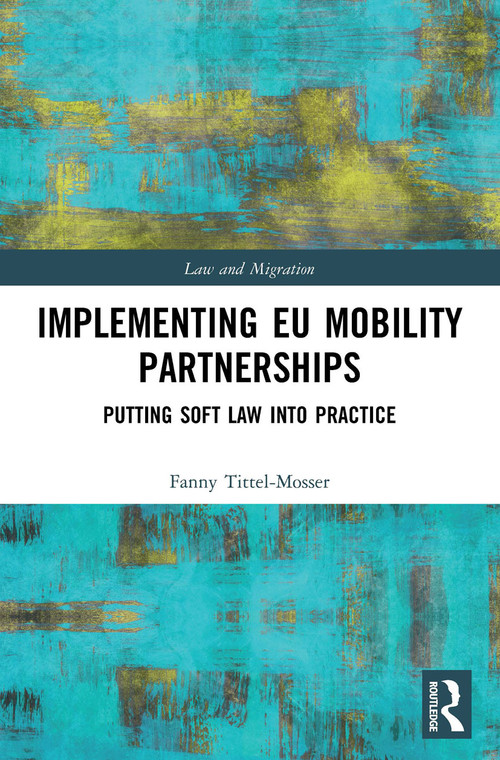 Implementing EU Mobility Partnerships (Putting Soft Law into Practice) - 9780367493530 by Fanny Tittel-Mosser, 9780367493530