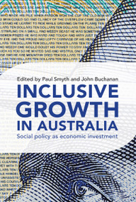 Inclusive Growth in Australia (Social policy as economic investment) by John Buchanan, 9781743311301