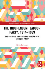 The Independent Labour Party, 1914-1939 (The Political and Cultural History of a Socialist Party) - 9780367495015 by Keith Laybourn, 9780367495015