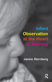 Infant Observation at the Heart of Training - 9781855753600 by Janine Sternberg, 9781855753600