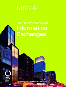 Information Exchanges (RIBA Plan of Work 2013 Guide) by Richard Fairhead, 9781859465547