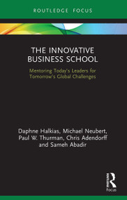 The Innovative Business School (Mentoring Today's Leaders for Tomorrow's Global Challenges) - 9780367650292 by Daphne Halkias, Michael Neubert, Paul W. Thurman, Chris Adendorff, Sameh Abadir, 9780367650292