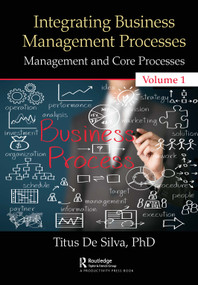 Integrating Business Management Processes (Volume 1: Management and Core Processes) - 9780367529543 by Titus De Silva, 9780367529543