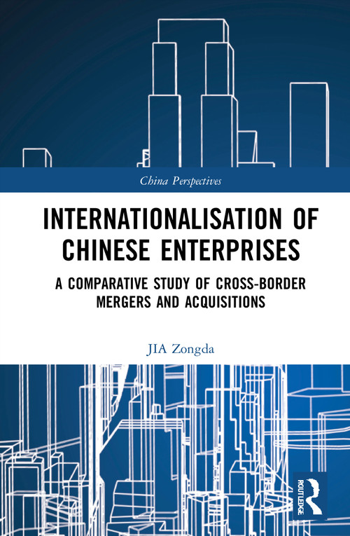 Internationalisation of Chinese Enterprises (A Comparative Study of Cross-border Mergers and Acquisitions) by Jia Zongda, 9781032005980