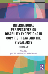 International Perspectives on Disability Exceptions in Copyright Law and the Visual Arts (Feeling Art) - 9780367553463 by Jani McCutcheon, Ana Ramalho, 9780367553463