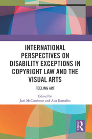 International Perspectives on Disability Exceptions in Copyright Law and the Visual Arts (Feeling Art) - 9780367553463 by Jani McCutcheon, Ana Ramalho, 9780367553463