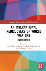 An International Rediscovery of World War One (Distant Fronts) - 9780367539863 by Robert B. McCormick, Araceli Hernández-Laroche, Catherine G. Canino, 9780367539863