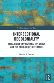 Intersectional Decoloniality (Reimagining International Relations and the Problem of Difference) - 9780367537333 by Marcos S. Scauso, 9780367537333