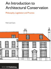 An Introduction to Architectural Conservation (Philosophy, Legislation and Practice) by Nick Lee Evans, 9781859465295