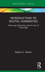 Introduction to Digital Humanities (Enhancing Scholarship with the Use of Technology) - 9780367711108 by Kathryn C. Wymer, 9780367711108