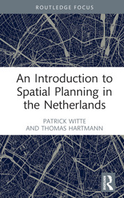 An Introduction to Spatial Planning in the Netherlands by Patrick Witte, Thomas Hartmann, 9781032136981