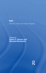 Iran (Political Culture in the Islamic Republic) by Samih K. Farsoun, Mehrdad Mashayekhi, 9781138992665