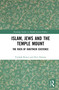 Islam, Jews and the Temple Mount (The Rock of Our/Their Existence) - 9780367500047 by Yitzhak Reiter, Dvir Dimant, 9780367500047