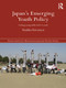 Japan's Emerging Youth Policy (Getting Young Adults Back to Work) - 9781138694583 by Tuukka Toivonen, 9781138694583
