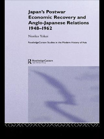 Japan's Postwar Economic Recovery and Anglo-Japanese Relations, 1948-1962 - 9781138973725 by Noriko Yokoi, 9781138973725