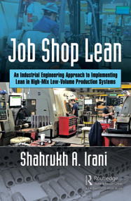 Job Shop Lean (An Industrial Engineering Approach to Implementing Lean in High-Mix Low-Volume Production Systems) by Shahrukh A. Irani, 9781498740692