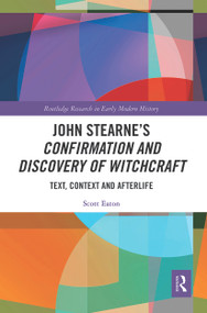 John Stearne's Confirmation and Discovery of Witchcraft (Text, Context and Afterlife) - 9780367511814 by Scott Eaton, 9780367511814