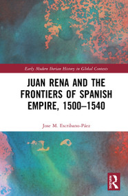 Juan Rena and the Frontiers of Spanish Empire, 1500-1540 - 9780367503116 by Jose M. Escribano-Páez, 9780367503116