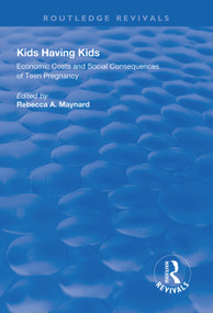 Kids Having Kids (Economic Costs and Social Consequences of Teen Pregnancy) - 9781138321335 by Rebecca A. Maynard, 9781138321335