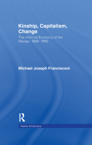Kinship, Capitalism, Change (The Informal Economy of the Navajo, 1868-1995) - 9781138992917 by Michael J. Francisconi, 9781138992917