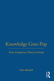 Knowledge Goes Pop (From Conspiracy Theory to Gossip) - 9781845201432 by Clare Birchall, 9781845201432