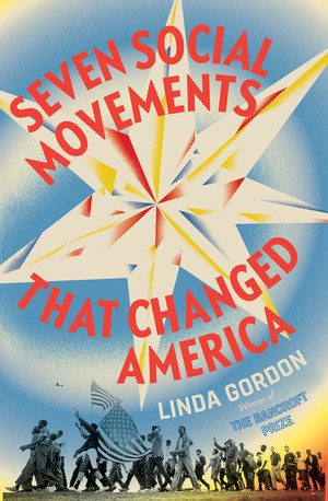 Seven Social Movements That Changed America by Linda Gordon, 9781631493713