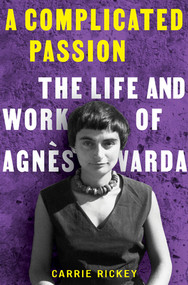 A Complicated Passion (The Life and Work of Agnès Varda) by Carrie Rickey, 9780393866766