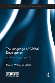 The Language of Global Development (A Misleading Geography) - 9781138701052 by Marcin Solarz, 9781138701052