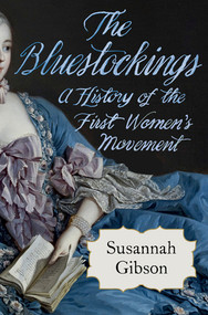 The Bluestockings (A History of the First Women's Movement) by Susannah Gibson, 9780393881387