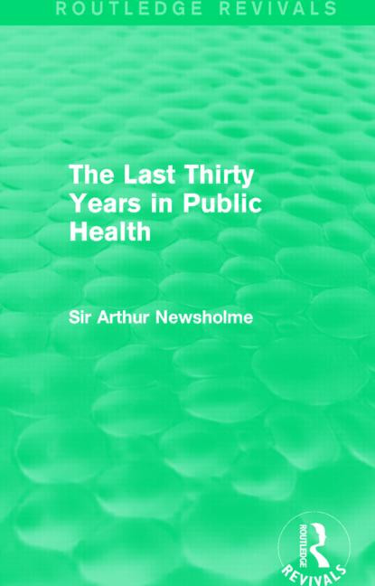 The Last Thirty Years in Public Health (Routledge Revivals) by Sir Arthur Newsholme, 9781138905375