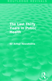 The Last Thirty Years in Public Health (Routledge Revivals) by Sir Arthur Newsholme, 9781138905375