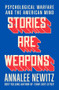 Stories Are Weapons (Psychological Warfare and the American Mind) by Annalee Newitz, 9780393881516
